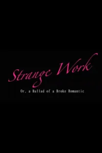 Strange Work: Or, A Ballad of a Broke Romantic