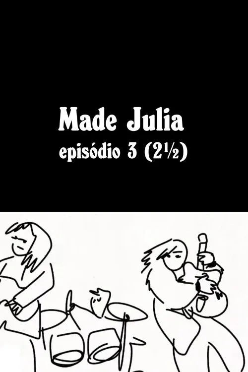 MADE JÚLIA Episódio 3 (2½)