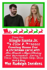 Time For Single Santa Jr. To Seek A Princess Coming Home For A Christmas Carol With Mrs. Miracle&rsquo;s Magic Stocking And Matchmaker Santa&rsquo;s Three Wise British Ninja Elves And A Boy: The Rudolph Incident