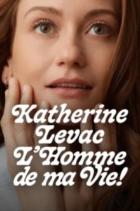 Katherine Levac: L&rsquo;homme de ma vie