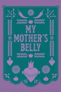 My Mother&rsquo;s Belly