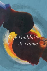 Si je t&rsquo;oublie… Je t&rsquo;aime